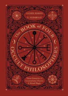 The Book of Four Occult Philosophers : Three Centuries of Incantations, Charms & Ritual Magic