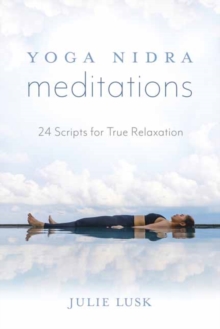 Yoga Nidra Meditations : 24 Scripts for True Relaxation