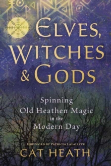 Elves, Witches and Gods : Spinning Old Heathen Magic in the Modern Day