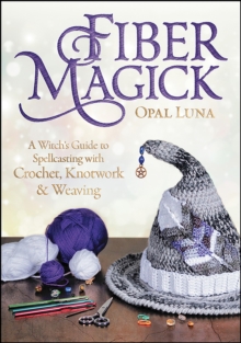 Llewellyn Fiber Magick , A Witch's Guide To Spellcasting With Crochet, Knotwork & Weaving
