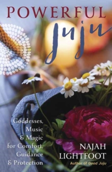 Powerful Juju : Goddesses, Music & Magic for Comfort, Guidance & Protection