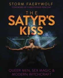 The Satyr's Kiss : Queer Men, Sex Magic & Modern Witchcraft