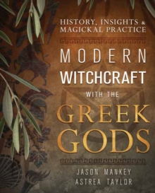 Modern Witchcraft with the Greek Gods : History, Insights & Magickal Practice