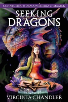 Seeking Dragons : Connecting to Dragon Energy & Magick