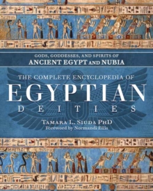 The Complete Encyclopedia of Egyptian Deities : Gods, Goddesses, and Spirits of Ancient Egypt and Nubia