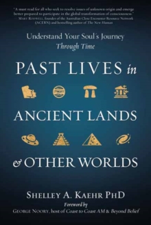 Past Lives in Ancient Lands & Other Worlds : Understand Your Soul's Journey Through Time