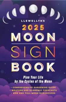 Llewellyn's 2025 Moon Sign Book : Plan Your Life by the Cycles of the Moon