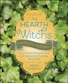 Llewellyn The Hearth Witch's Garden Herbal , Plants, Recipes & Rituals For Healing & Magical Self-Care
