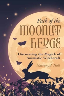 Path of the Moonlit Hedge : Discovering the Magick of Animistic Witchcraft