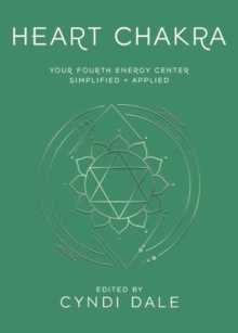 Heart Chakra : Your Fourth Energy Center Simplified and Applied