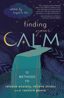 Llewellyn Publications,U.s. Finding Your Calm : Twelve Methods To Release Anxiety, Relieve Stress & Restore Peace