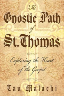 The Gnostic Path of St. Thomas : Exploring the Heart of the Gospel