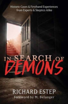 In Search of Demons : Historic Cases & Firsthand Experiences from Experts & Skeptics Alike