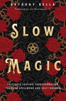 Slow Magic : Cultivate Lasting Transformation through Spellwork and Self-Growth