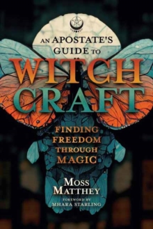 Apostate's Guide to Witchcraft, An : Finding Freedom Through Magic