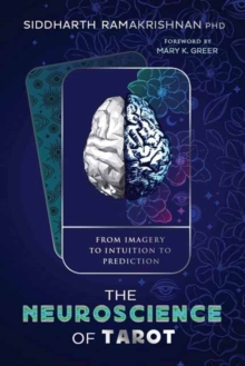 The Neuroscience of Tarot : From Imagery to Intuition to Prediction