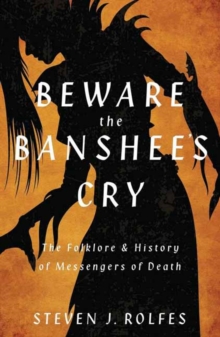 Beware the Banshee's Cry : The Folklore & History of Messengers of Death