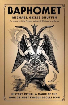 Baphomet : History, Ritual & Magic of the World's Most Famous Occult Icon