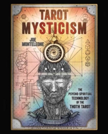 Tarot Mysticism : The PsychoSpiritual Technology Of The Thoth Tarot