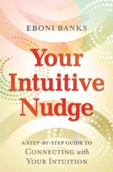 Your Intuitive Nudge : A Step-by-Step Guide to Connecting with Your Intuition