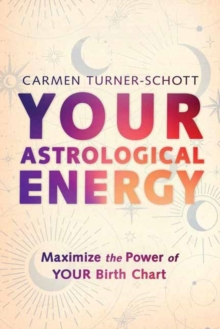 Your Astrological Energy : Maximize the Power of Your Birth Chart