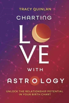Charting Love with Astrology : Unlock the Potential in Your Birth Chart