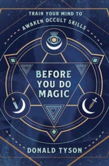 Before You Do Magic : Train Your Mind to Awaken Occult Skills