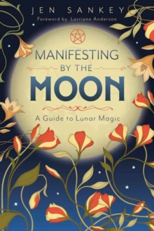 Manifesting by the Moon : A Guide to Lunar Magic