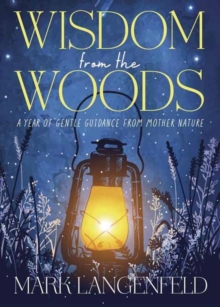 Wisdom from the Woods : A Year of Gentle Guidance from Mother Nature