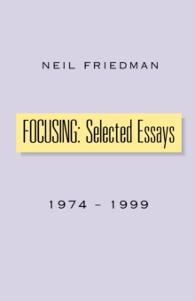 Focusing: Selected Essays : 1974-1999