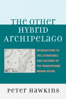 The Other Hybrid Archipelago : Introduction to the Literatures and Cultures of the Francophone Indian Ocean, Paperback / softback Book The Other Hybrid Archipelago : Introduction to the Literatures and Cultures of the Francophone Indian Ocean, Paperback / softback Book