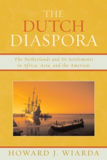 The Dutch Diaspora : The Netherlands and Its Settlements in Africa, Asia, and the Americas, Paperback / softback Book The Dutch Diaspora : The Netherlands and Its Settlements in Africa, Asia, and the Americas, Paperback / softback Book