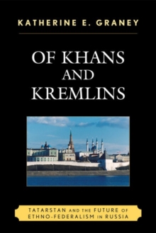Of Khans and Kremlins : Tatarstan and the Future of Ethno-Federalism in Russia, Paperback / softback Book Of Khans and Kremlins : Tatarstan and the Future of Ethno-Federalism in Russia, Paperback / softback Book