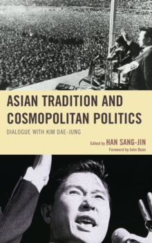 Asian Tradition and Cosmopolitan Politics : Dialogue with Kim Dae-jung, Hardback Book Asian Tradition and Cosmopolitan Politics : Dialogue with Kim Dae-jung, Hardback Book
