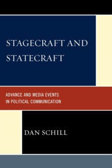 Stagecraft and Statecraft : Advance and Media Events in Political Communication, Paperback / softback Book Stagecraft and Statecraft : Advance and Media Events in Political Communication, Paperback / softback Book