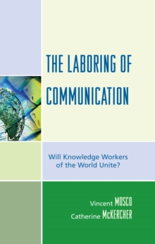 Laboring of Communication : Will Knowledge Workers of the World Unite?