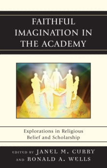 Faithful Imagination in the Academy : Explorations in Religious Belief and Scholarship