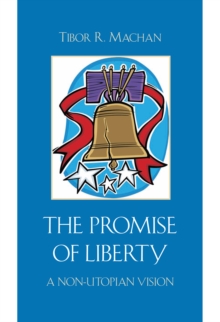 The Promise of Liberty : A Non-Utopian Vision