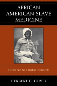 African American Slave Medicine : Herbal and non-Herbal Treatments