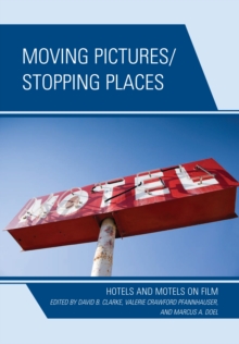 Moving Pictures/Stopping Places : Hotels and Motels on Film