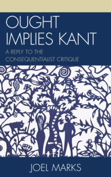 Ought Implies Kant : A Reply to the Consequentialist Critique