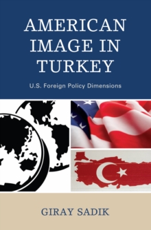 American Image in Turkey : U.S. Foreign Policy Dimensions