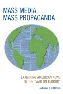 Mass Media, Mass Propaganda : Understanding the News in the 'War on Terror'