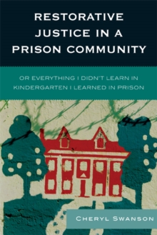 Restorative Justice in a Prison Community : Or Everything I Didn't Learn in Kindergarten I Learned in Prison