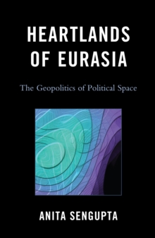 Heartlands of Eurasia : The Geopolitics of Political Space