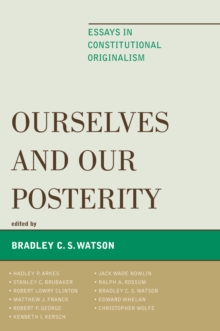 Ourselves and Our Posterity : Essays in Constitutional Originalism