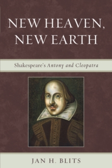 New Heaven, New Earth : Shakespeare's Antony and Cleopatra