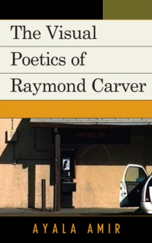 The Visual Poetics of Raymond Carver, Paperback / softback Book The Visual Poetics of Raymond Carver, Paperback / softback Book