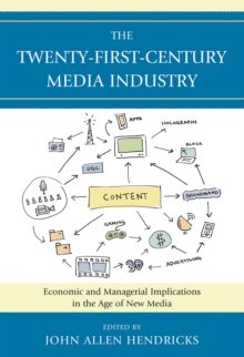 The Twenty-First-Century Media Industry : Economic and Managerial Implications in the Age of New Media, Paperback / softback Book The Twenty-First-Century Media Industry : Economic and Managerial Implications in the Age of New Media, Paperback / softback Book
