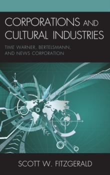 Corporations and Cultural Industries : Time Warner, Bertelsmann, and News Corporation, Hardback Book Corporations and Cultural Industries : Time Warner, Bertelsmann, and News Corporation, Hardback Book